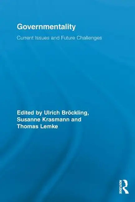 Governmentality: Current Issues and Future Challenges by Ulrich Bröckling