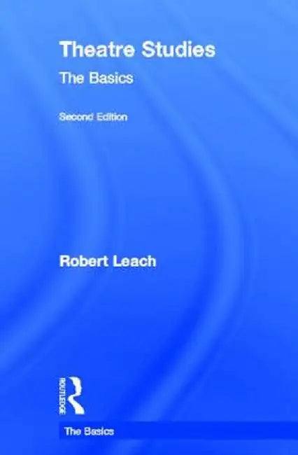 Theatre Studies: The Basics by Robert Leach