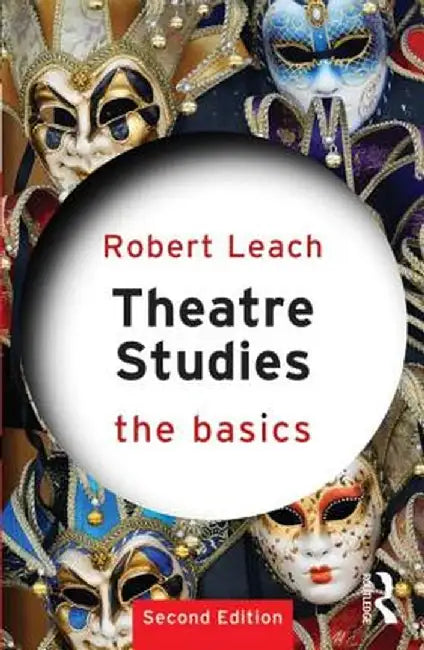 Theatre Studies: The Basics by Robert Leach