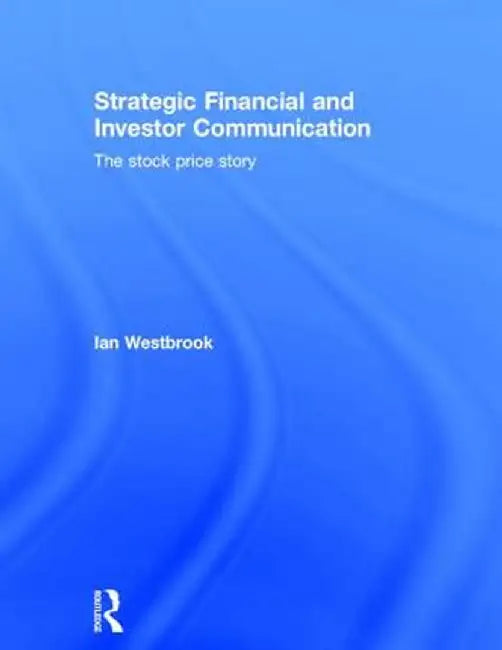 Strategic Financial and Investor Communication: The Stock Price Story by Ian Westbrook