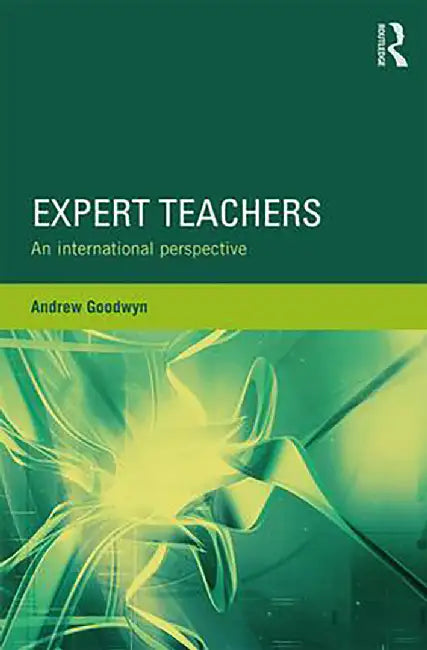 Expert Teachers: An international perspective by Andrew Goodwyn, Carol Fuller, Ellie Francis-Brophy