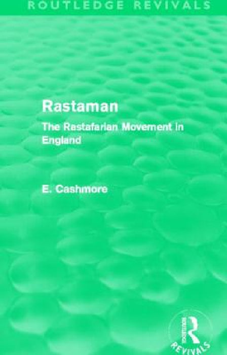 Rastaman (Routledge Revivals): The Rastafarian Movement in England by E. Cashmore