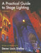A Practical Guide to Stage Lighting by Steven Louis Shelley