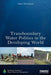 Transboundary Water Politics in the Developing World by Naho Mirumachi