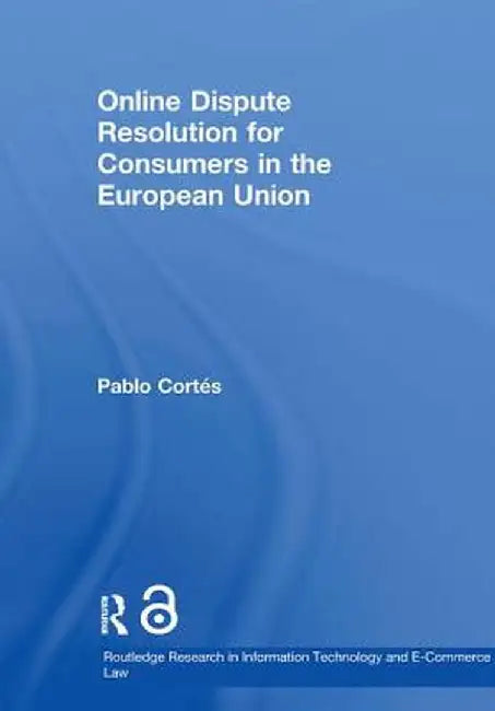 Online Dispute Resolution for Consumers in the European Union by Pablo Cortés