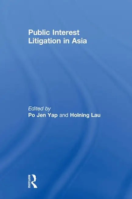 Public Interest Litigation in Asia by Po Jen Yap