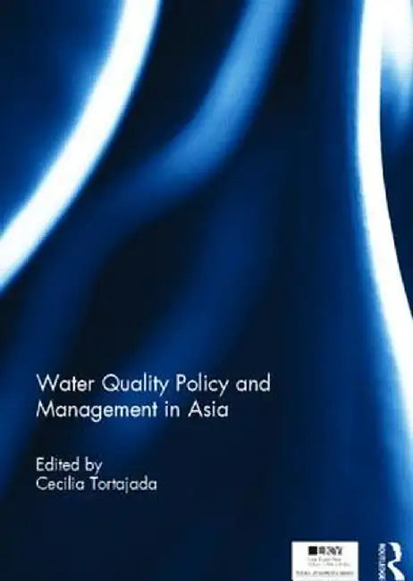 Water Quality Policy And Management In Asia by Cecilia Tortajada