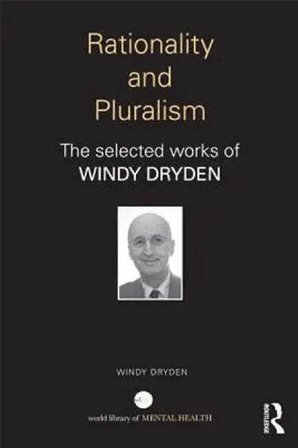 Rationality and Pluralism: The selected works of Windy Dryden by Windy Dryden