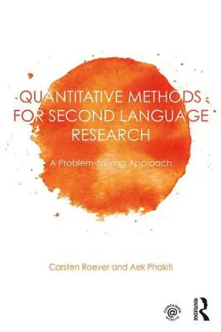 Quantitative Methods for Second Language Research: A Problem-Solving Approach by Carsten Roever, Aek Phakiti