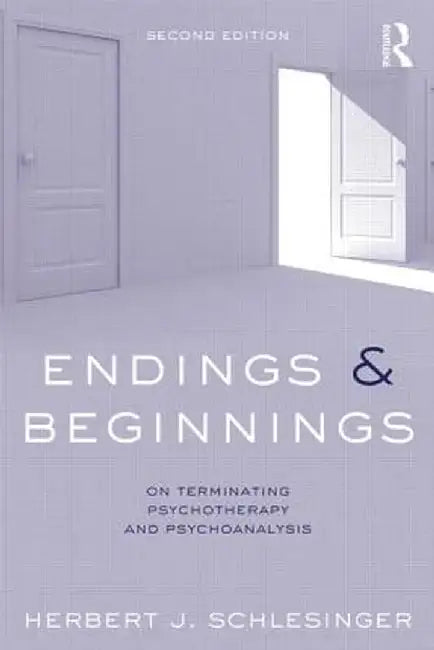 Endings and Beginnings: On Terminating Psychotherapy and Psychoanalysis by Herbert Schlesinger
