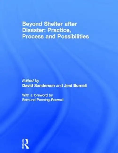 Beyond Shelter After Disaster: Practice, Process and Possibilities by David Sanderson
