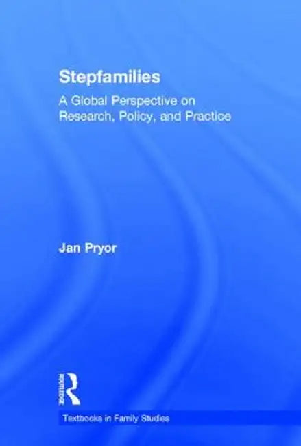 Stepfamilies: A Global Perspective on Research, Policy, and Practice by Jan Pryor