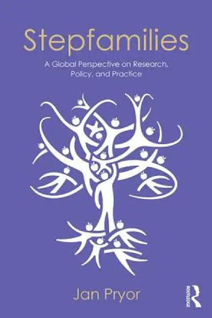 Stepfamilies: A Global Perspective on Research, Policy, and Practice by Jan Pryor