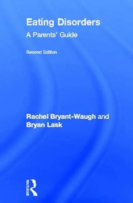 Eating Disorders: A Parents' Guide by Rachel Bryant-Waugh