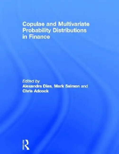 Copulae and Multivariate Probability Distributions in Finance by Alexandra Dias