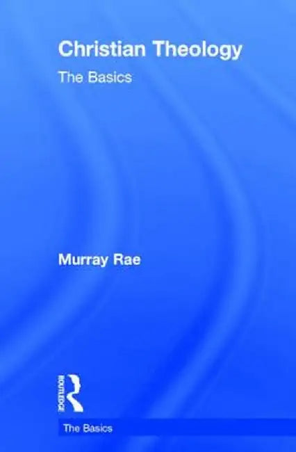Christian Theology: The Basics by Murray Rae