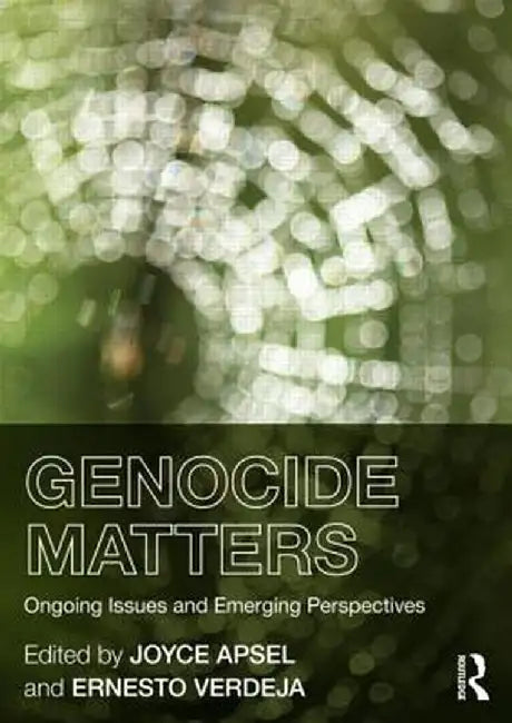 Genocide Matters: Ongoing Issues and Emerging Perspectives by Joyce Apsel, Ernesto Verdeja