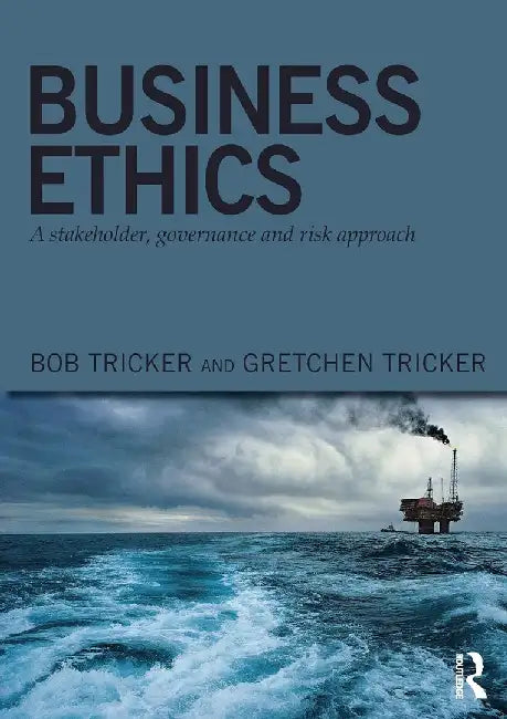 Business Ethics: A Stakeholder, Governance and Risk Approach by Bob Tricker, Gretchen Tricker