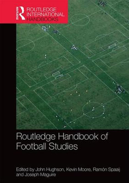 Routledge Handbook Of Football Studies by John Hughson, Joseph Maguire