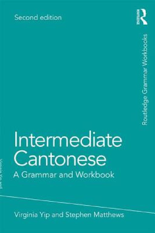 Intermediate Cantonese: A Grammar and Workbook by Virginia Yip, Stephen Matthews