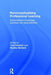 Reconceptualising Professional Learning: Sociomaterial knowledges, practices and responsibilities by Tara Fenwick