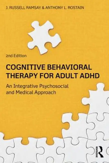 Cognitive Behavioral Therapy for Adult ADHD: An Integrative Psychosocial and Medical Approach by J. Russell Ramsay