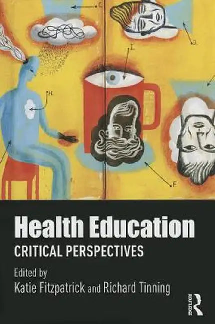 Health Education: Critical perspectives by Katie Fitzpatrick