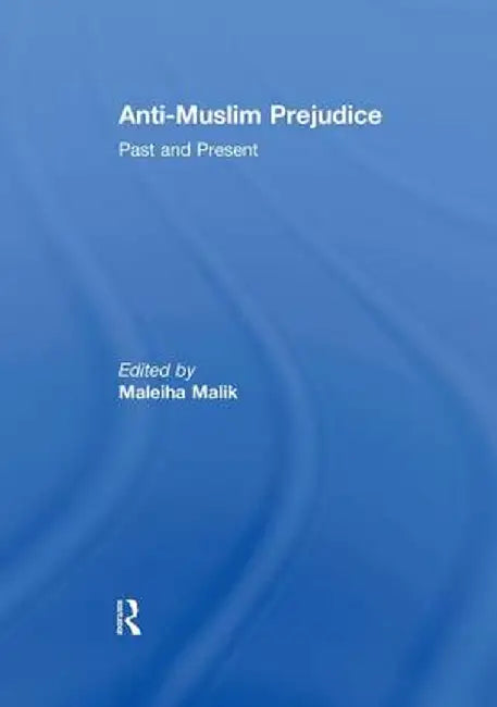Anti-Muslim Prejudice: Past and Present by Maleiha Malik