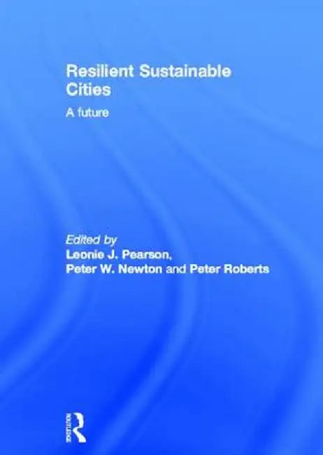 Resilient Sustainable Cities: A Future by Leonie Pearson