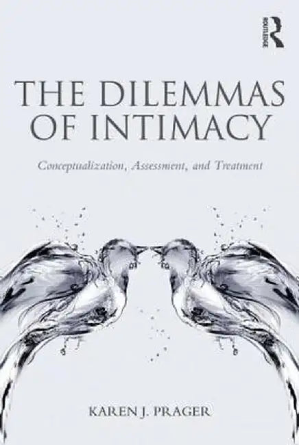 The Dilemmas Of Intimacy: Conceptualization, Assessment, and Treatment by Karen J. Prager