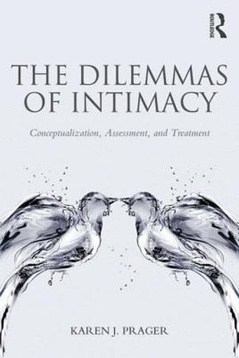 The Dilemmas Of Intimacy: Conceptualization, Assessment, and Treatment by Karen J. Prager