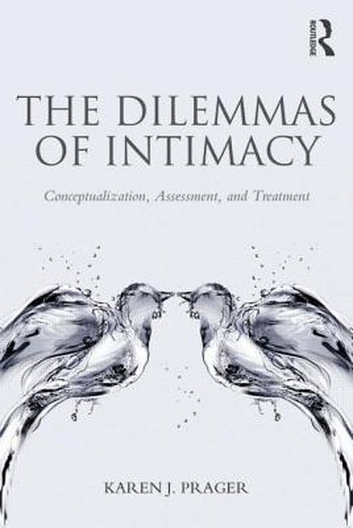 The Dilemmas Of Intimacy: Conceptualization, Assessment, and Treatment by Karen J. Prager