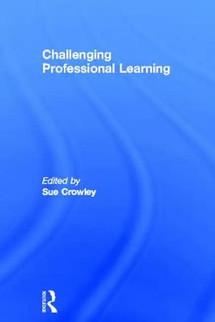 Challenging Professional Learning by Sue Crowley