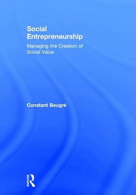 Social Entrepreneurship: Managing the Creation of Social Value by Constant Beugré