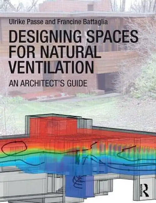 Designing Spaces for Natural Ventilation: An Architect's Guide by Ulrike Passe