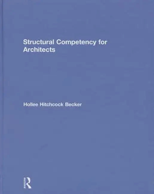 Structural Competency for Architects by Hollee Hitchcock Becker