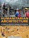 Humanitarian Architecture: 15 Stories of Architects Working After Disaster by Esther Charlesworth