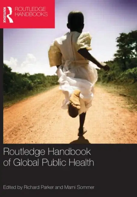 Routledge Handbook of Global Public Health by Richard Parker