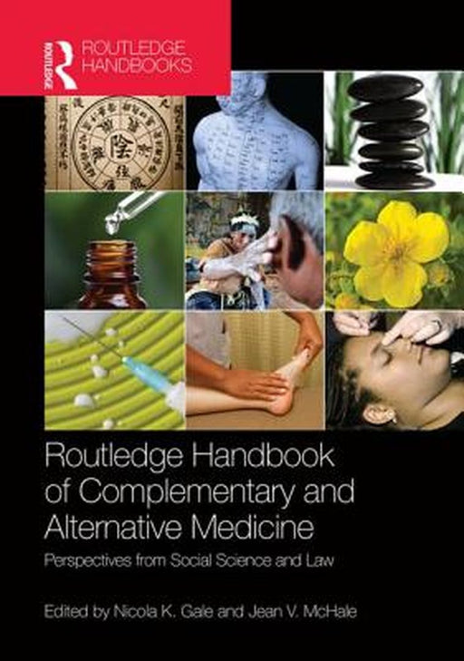 Routledge Handbook Of Complementary And Alternative Medicine: Perspectives from Social Science and Law by Nicola K. Gale, Jean V. McHale