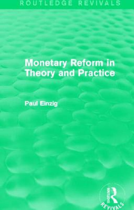 Monetary Reform in Theory and Practice (Routledge Revivals) by Paul Einzig