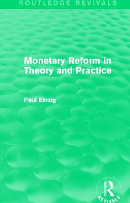 Monetary Reform in Theory and Practice (Routledge Revivals) by Paul Einzig