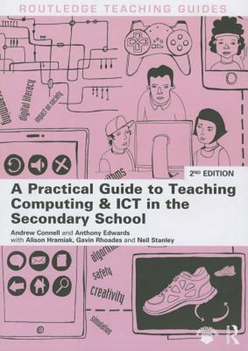 A Practical Guide To Teaching Computing And Ict In The Secondary School by Andrew Connell, Alison Hramiak