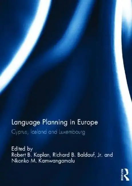 Language Planning in Europe: Cyprus, Iceland and Luxembourg by Robert Kaplan