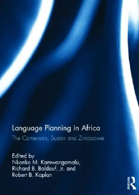 Language Planning in Africa: The Cameroon, Sudan and Zimbabwe by Nkonko Kamwangamalu