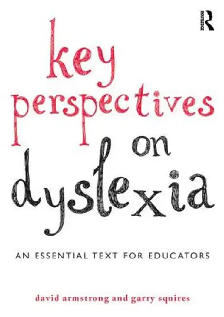 Key Perspectives on Dyslexia: An essential text for educators by David Armstrong