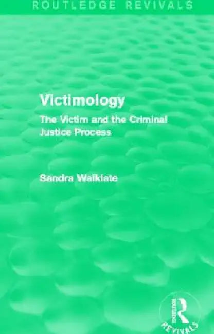 Victimology (Routledge Revivals): The Victim and the Criminal Justice Process by Sandra Walklate
