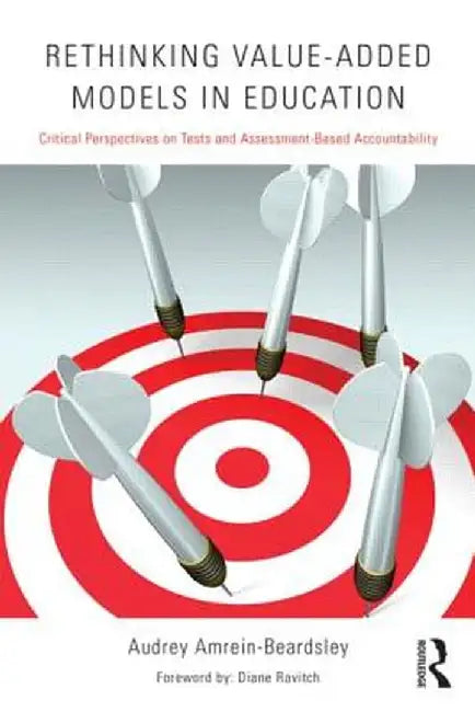 Rethinking Value-Added Models in Education: Critical Perspectives on Tests and Assessment-Based Accountability by Audrey Amrein-Beardsley