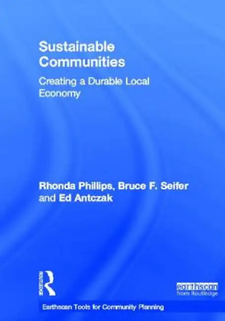 Sustainable Communities: Creating a Durable Local Economy by Rhonda Phillips