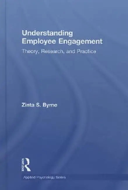 Understanding Employee Engagement: Theory, Research, and Practice by Zinta S. Byrne