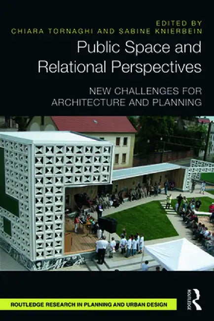 Public Space and Relational Perspectives: New Challenges for Architecture and Planning by Chiara Tornaghi